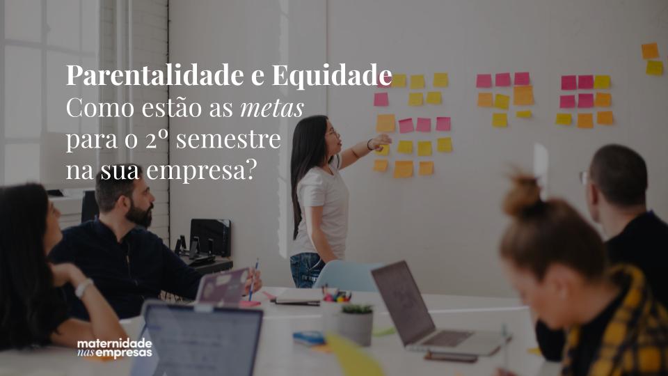 Planejamento de metas para Equidade e Parentalidade nas empresas