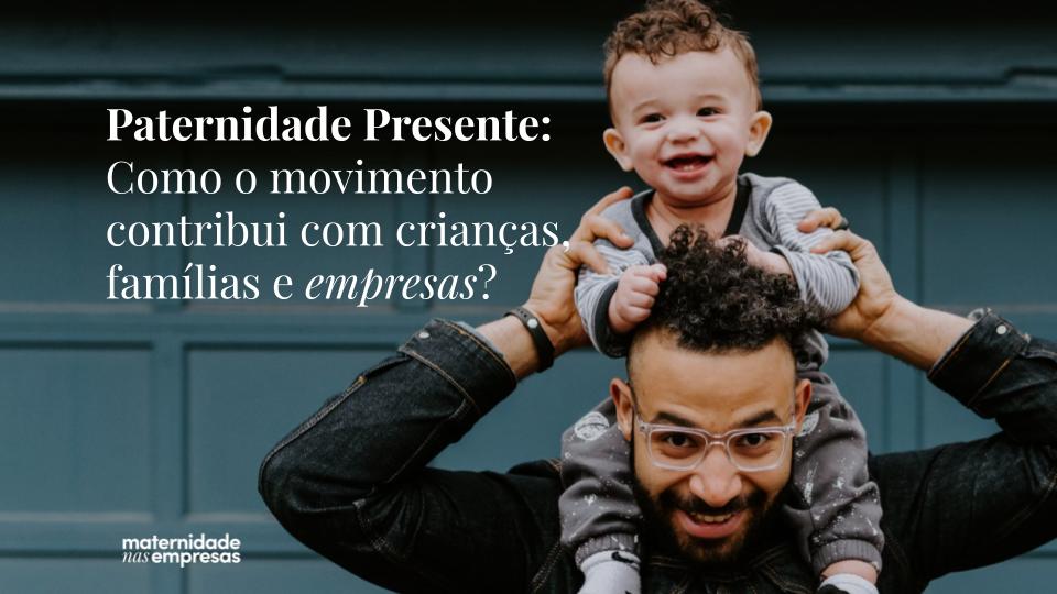 Como a PATERNIDADE PRESENTE contribui com as empresas